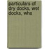 Particulars Of Dry Docks, Wet Docks, Wha