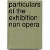 Particulars Of The Exhibition Non Opera by John Sainsbury