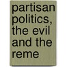 Partisan Politics, The Evil And The Reme by James Sayles Brown