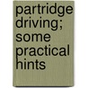 Partridge Driving; Some Practical Hints door Charles E.a. Alington