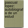 Pascual Lopez: Autobiograf A De Un Estud door Emilia Pardo Bazán