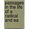 Passages In The Life Of A Radical And Ea by Samuel Bamford