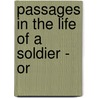 Passages In The Life Of A Soldier - Or by Sir James Edward Alexander