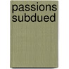 Passions Subdued door Louisa Lacy