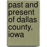 Past And Present Of Dallas County, Iowa by Wood