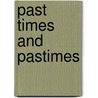 Past Times And Pastimes door Windhan Thomas Wyndham-Quin Dunraven