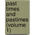 Past Times And Pastimes (Volume 1)