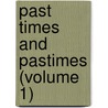 Past Times And Pastimes (Volume 1) door Windham Thomas Wyndham-Quin Dunraven