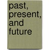 Past, Present, And Future by Unknown