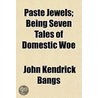 Paste Jewels; Being Seven Tales Of Domes door John Kendricks Bangs