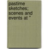 Pastime Sketches; Scenes And Events At " door Williamson Swift Wright