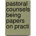 Pastoral Counsels Being Papers On Practi