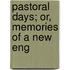 Pastoral Days; Or, Memories Of A New Eng