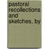 Pastoral Recollections And Sketches, By