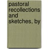 Pastoral Recollections And Sketches, By door Timothy East