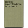 Pastoral Superintendence; Its Motive, It door Alexander Robert Charles Dallas