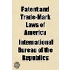 Patent And Trade-Mark Laws Of America door International Republics