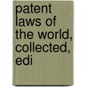 Patent Laws Of The World, Collected, Edi by Alfred Carpmael