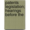 Patents Legislation; Hearings Before The door United States. Congress. Property