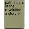 Pathfinders Of The Revolution; A Story O door William Elliott Griffis