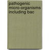 Pathogenic Micro-Organisms Including Bac by William Hallock Park