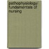 Pathophysiology/ Fundamentals of Nursing