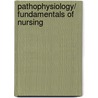 Pathophysiology/ Fundamentals of Nursing door Carol Mattson Porth