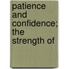 Patience And Confidence; The Strength Of by Edward Bouverie Pusey