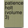Patience Holt (Volume 3) by Georgiana Marion Craik