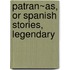 Patran~As, Or Spanish Stories, Legendary