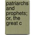 Patriarchs And Prophets; Or, The Great C