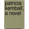 Patricia Kemball, A Novel door Kenneth G. Linton