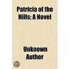 Patricia Of The Hills; A Novel door Unknown Author