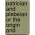 Patrician And Plebeian Or The Origin And