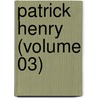 Patrick Henry (Volume 03) door William Wirt Henry