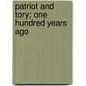 Patriot And Tory; One Hundred Years Ago door Julia MacNair Wright