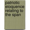 Patriotic Eloquence Relating To The Span door Jennifer Fulton