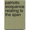 Patriotic Eloquence Relating To The Span door Robert Irving Fulton