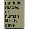 Patriotic Reader, Or, Human Liberty Deve door Henry Beebee Carrington