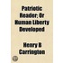Patriotic Reader; Or Human Liberty Devel