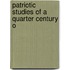 Patriotic Studies Of A Quarter Century O