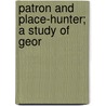 Patron And Place-Hunter; A Study Of Geor by Lloyd Charles Sanders