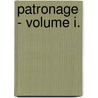 Patronage - Volume I. by Maria Edgeworth