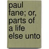 Paul Fane; Or, Parts Of A Life Else Unto door Nathaniel Parker Willis