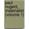 Paul Nugent, Materialist (Volume 1) by Helen F. Hetherington