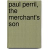 Paul Perril, The Merchant's Son door Chrys Ingraham