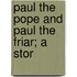 Paul The Pope And Paul The Friar; A Stor