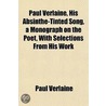 Paul Verlaine, His Absinthe-Tinted Song by Paul Verlaine