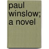 Paul Winslow; A Novel by Unknown Author