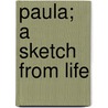 Paula; A Sketch From Life by Victoria Cross